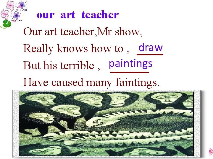 our art teacher Our art teacher, Mr show, Really knows how to , draw