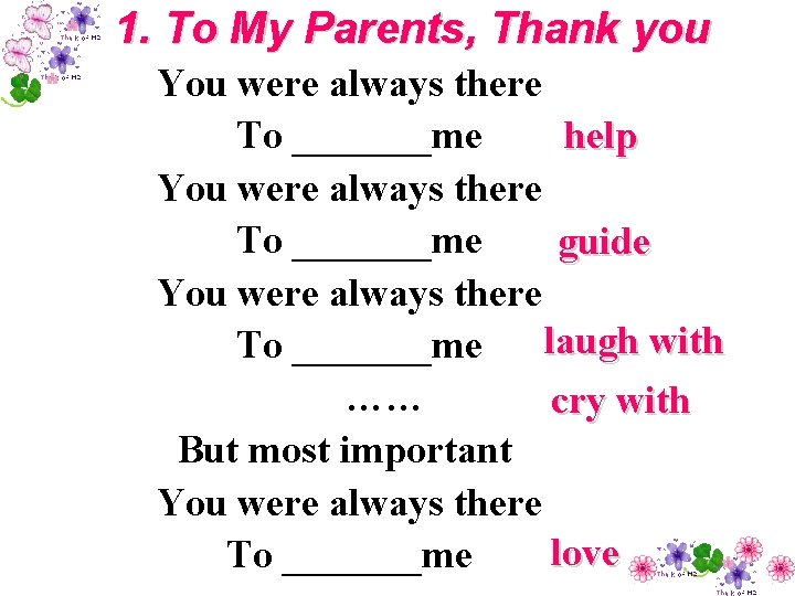 1. To My Parents, Thank you You were always there To _______me help You