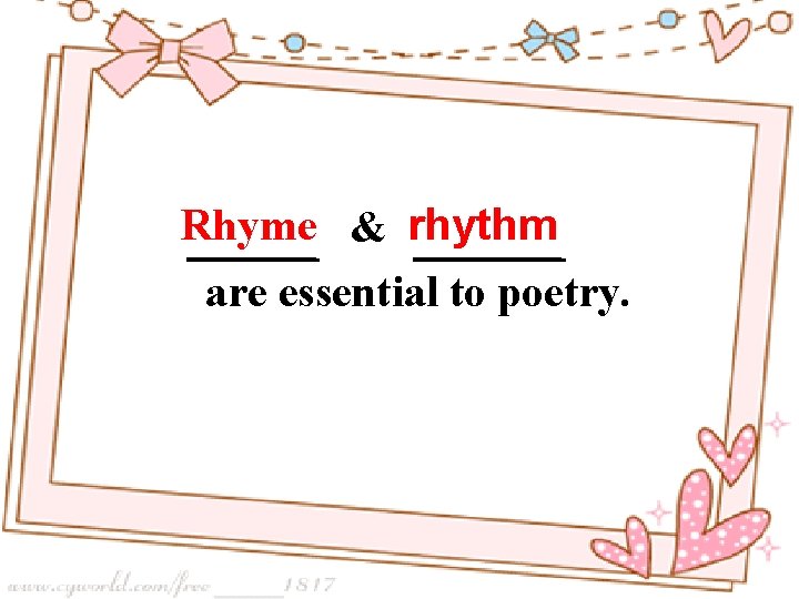 Rhyme & rhythm are essential to poetry. 