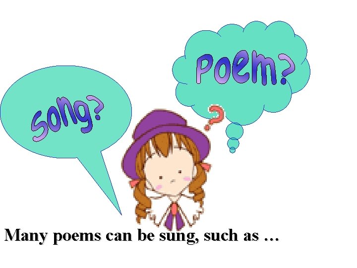 Many poems can be sung, such as … 
