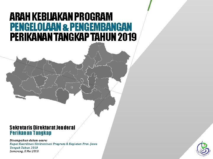 ARAH KEBIJAKAN PROGRAM PENGELOLAAN & PENGEMBANGAN PERIKANAN TANGKAP TAHUN 2019 Sekretaris Direktorat Jenderal Perikanan