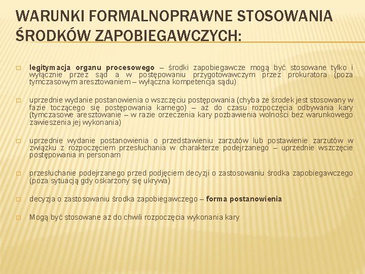 WARUNKI FORMALNOPRAWNE STOSOWANIA ŚRODKÓW ZAPOBIEGAWCZYCH: � legitymacja organu procesowego – środki zapobiegawcze mogą być