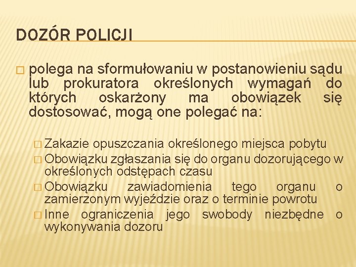 DOZÓR POLICJI � polega na sformułowaniu w postanowieniu sądu lub prokuratora określonych wymagań do