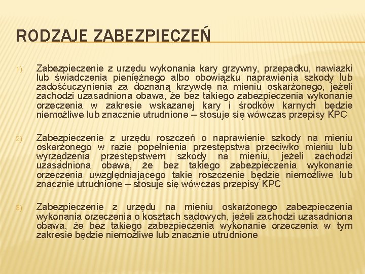 RODZAJE ZABEZPIECZEŃ 1) Zabezpieczenie z urzędu wykonania kary grzywny, przepadku, nawiązki lub świadczenia pieniężnego