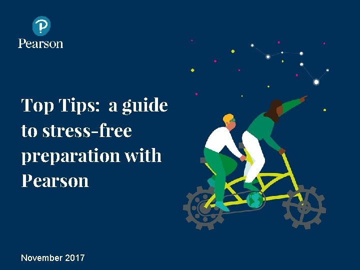 Top Tips: a guide to stress-free preparation with Pearson November 2017 