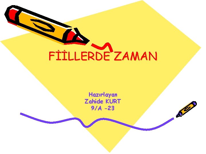 FİİLLERDE ZAMAN Hazırlayan Zahide KURT 9/A -23 