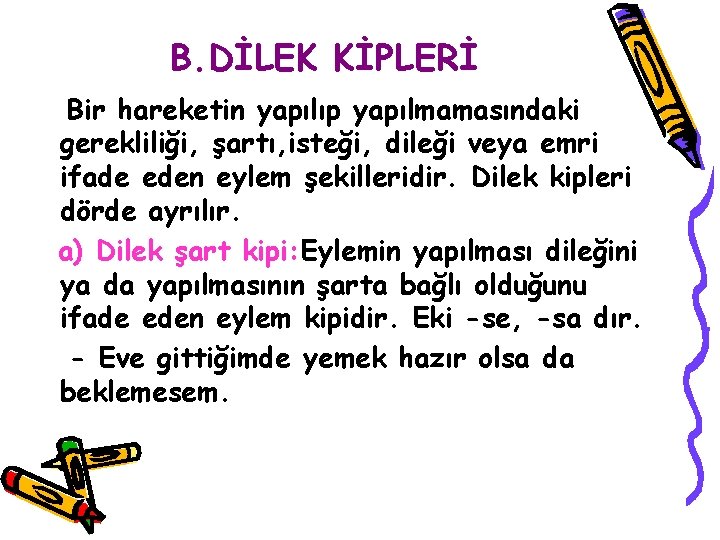 B. DİLEK KİPLERİ Bir hareketin yapılıp yapılmamasındaki gerekliliği, şartı, isteği, dileği veya emri ifade