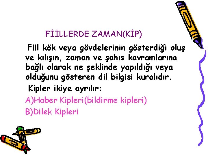 FİİLLERDE ZAMAN(KİP) Fiil kök veya gövdelerinin gösterdiği oluş ve kılışın, zaman ve şahıs kavramlarına