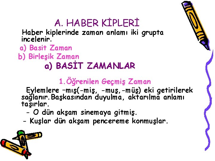 A. HABER KİPLERİ Haber kiplerinde zaman anlamı iki grupta incelenir. a) Basit Zaman b)