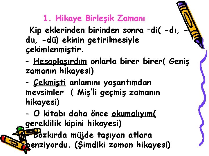 1. Hikaye Birleşik Zamanı Kip eklerinden birinden sonra –di( -dı, du, -dü) ekinin getirilmesiyle