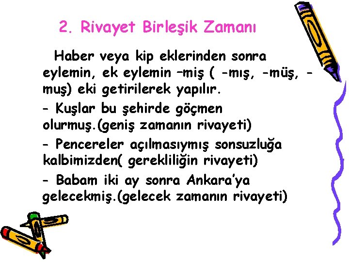 2. Rivayet Birleşik Zamanı Haber veya kip eklerinden sonra eylemin, ek eylemin –miş (