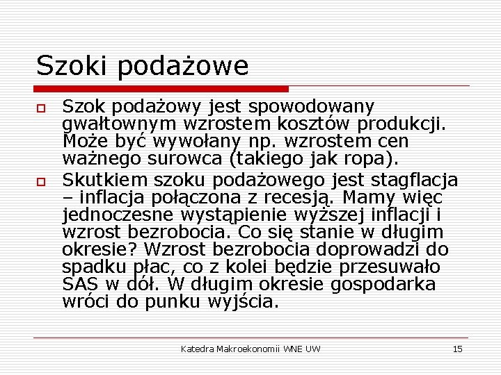 Szoki podażowe o o Szok podażowy jest spowodowany gwałtownym wzrostem kosztów produkcji. Może być