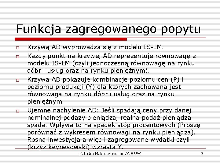 Funkcja zagregowanego popytu o o Krzywą AD wyprowadza się z modelu IS-LM. Każdy punkt