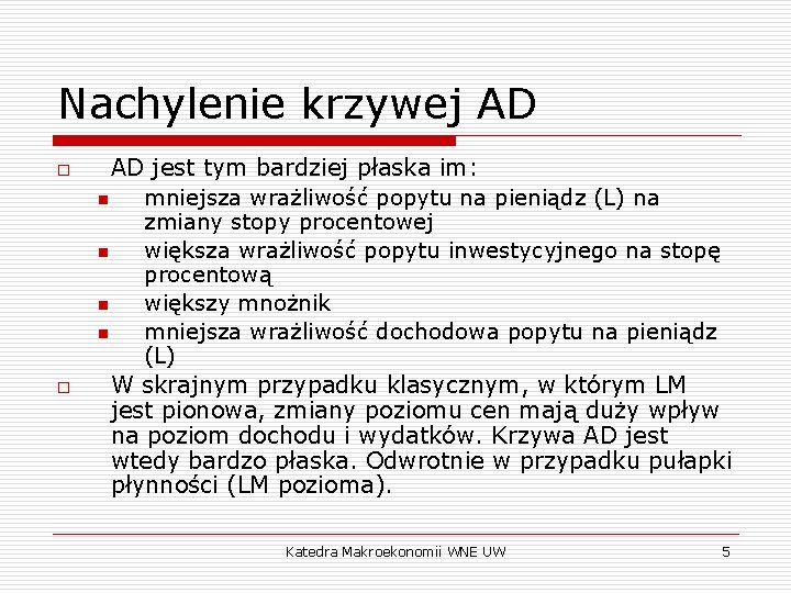 Nachylenie krzywej AD o o AD jest tym bardziej płaska im: n mniejsza wrażliwość