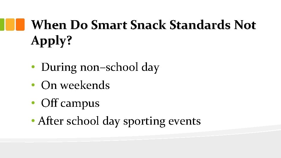 When Do Smart Snack Standards Not Apply? • During non–school day • On weekends