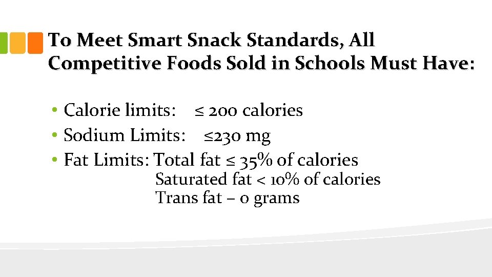 To Meet Smart Snack Standards, All Competitive Foods Sold in Schools Must Have: •