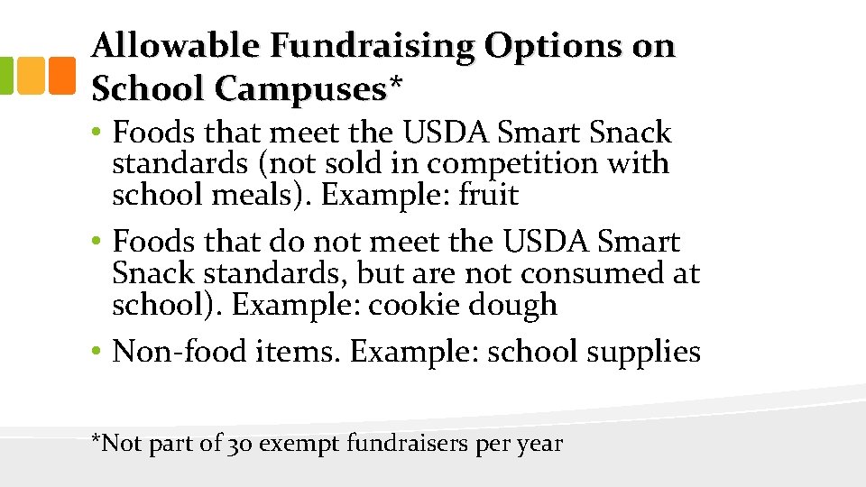 Allowable Fundraising Options on School Campuses* • Foods that meet the USDA Smart Snack