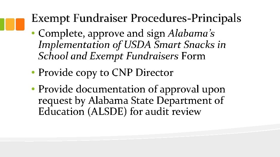 Exempt Fundraiser Procedures-Principals • Complete, approve and sign Alabama’s Implementation of USDA Smart Snacks