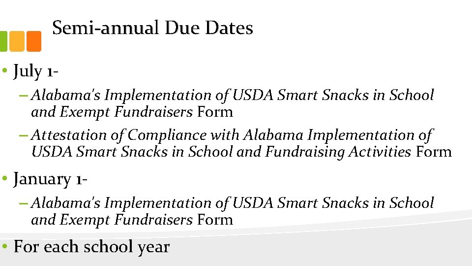 Semi-annual Due Dates • July 1– Alabama's Implementation of USDA Smart Snacks in School