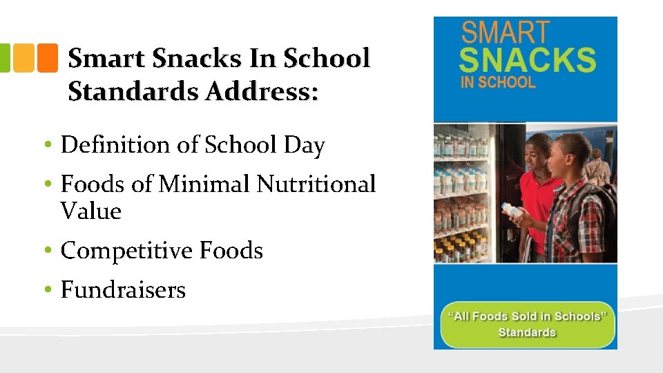 Smart Snacks In School Standards Address: • Definition of School Day • Foods of