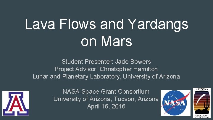 Lava Flows and Yardangs on Mars Student Presenter: Jade Bowers Project Advisor: Christopher Hamilton