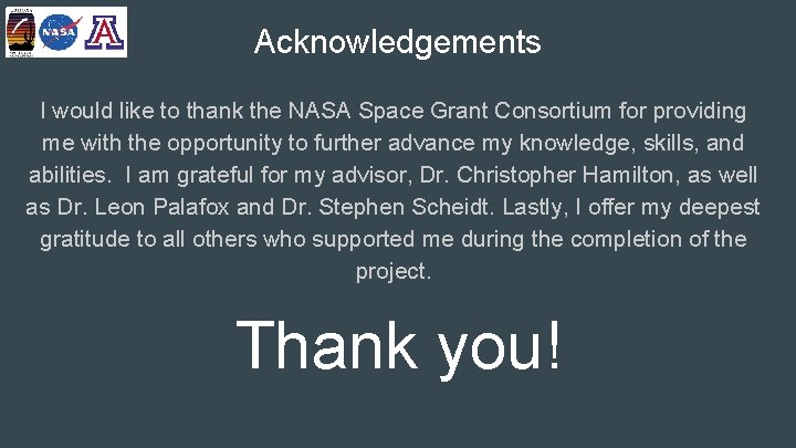 Acknowledgements I would like to thank the NASA Space Grant Consortium for providing me