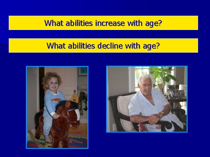 What abilities increase with age? What abilities decline with age? 