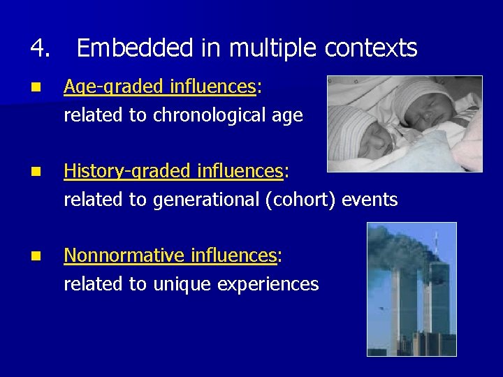 4. Embedded in multiple contexts n Age-graded influences: related to chronological age n History-graded