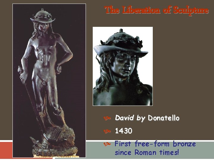 The Liberation of Sculpture David by Donatello 1430 First free-form bronze since Roman times!