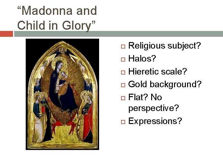 “Madonna and Child in Glory” Religious subject? Halos? Hieretic scale? Gold background? Flat? No