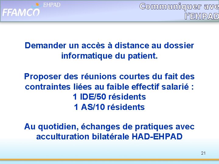 Communiquer ave l’EHPAD Demander un accès à distance au dossier informatique du patient. Proposer