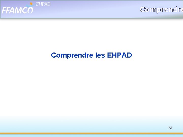 Comprendre les EHPAD 23 