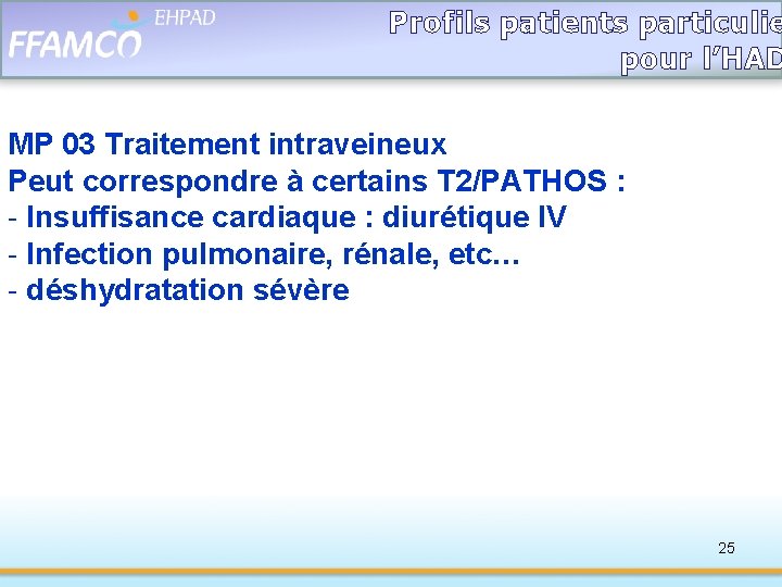 Profils patients particulie pour l’HAD MP 03 Traitement intraveineux Peut correspondre à certains T