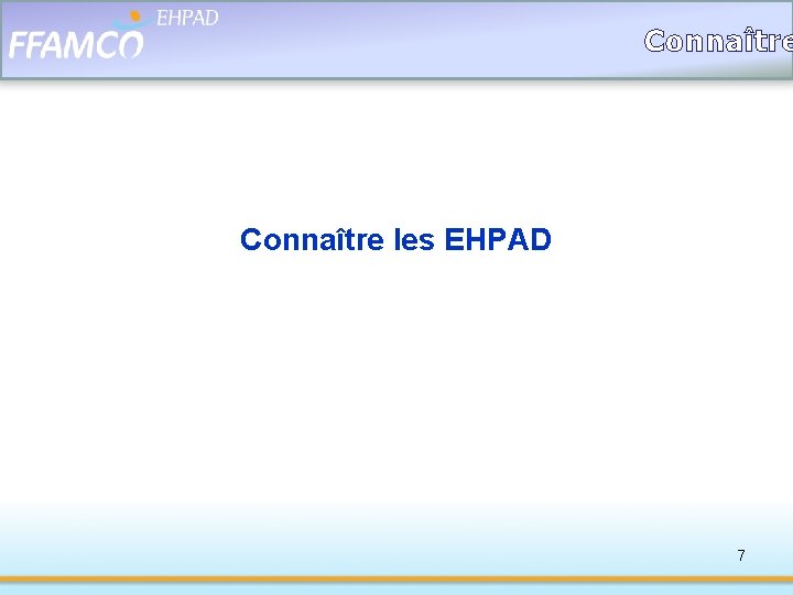 Connaître les EHPAD 7 