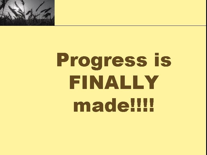 Progress is FINALLY made!!!! 