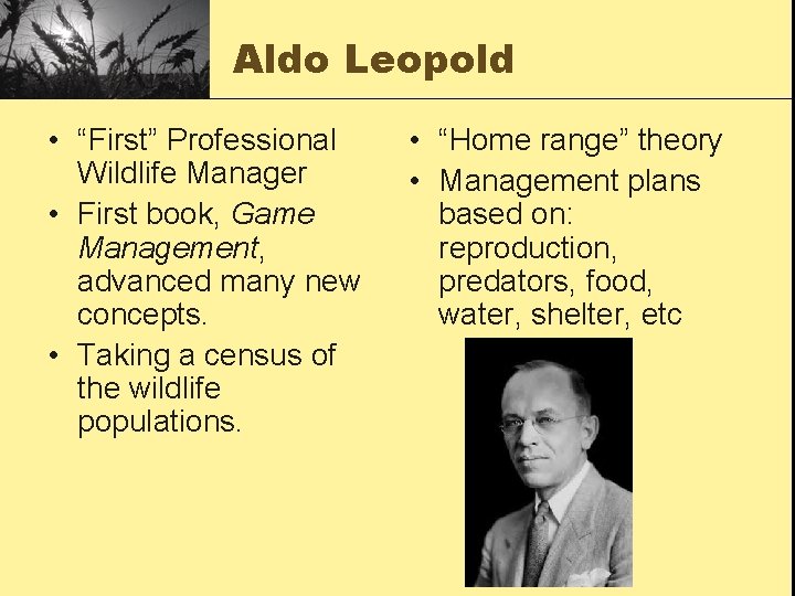 Aldo Leopold • “First” Professional Wildlife Manager • First book, Game Management, advanced many