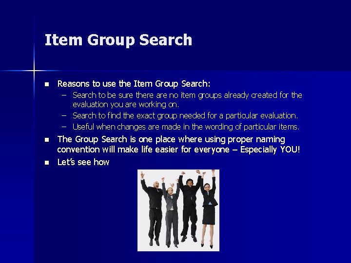 Item Group Search n Reasons to use the Item Group Search: – Search to