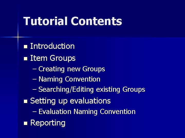 Tutorial Contents Introduction n Item Groups n – Creating new Groups – Naming Convention