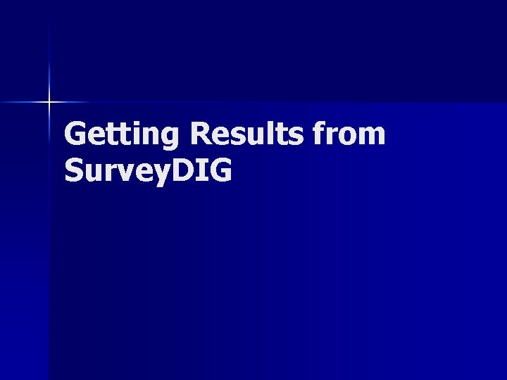 Getting Results from Survey. DIG 