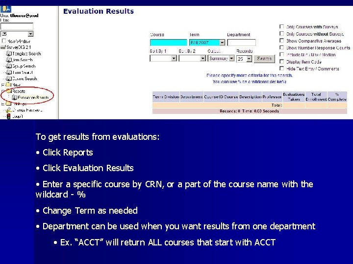 To get results from evaluations: • Click Reports • Click Evaluation Results • Enter