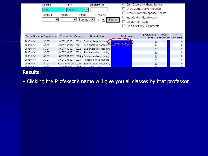 Results: • Clicking the Professor’s name will give you all classes by that professor