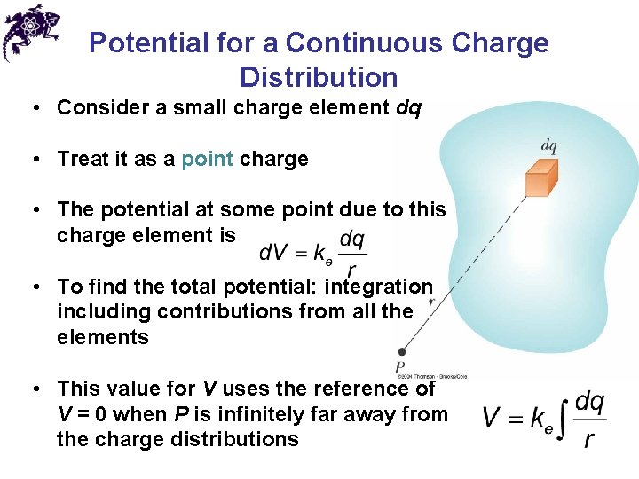 Potential for a Continuous Charge Distribution • Consider a small charge element dq •