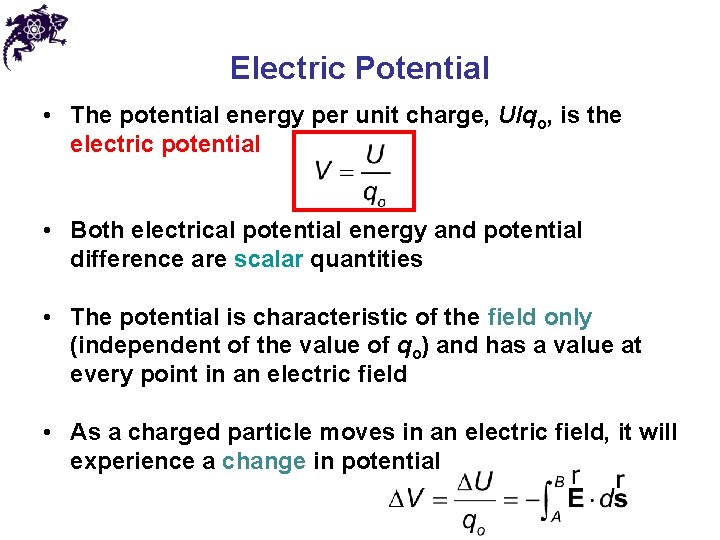 Electric Potential • The potential energy per unit charge, U/qo, is the electric potential