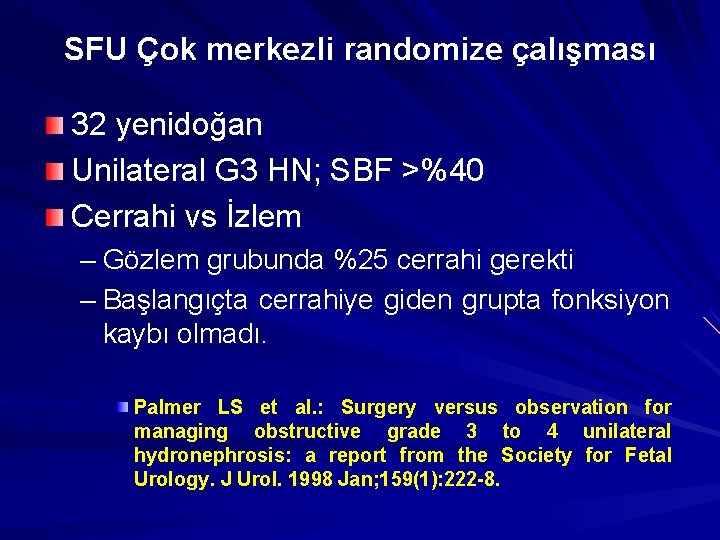 SFU Çok merkezli randomize çalışması 32 yenidoğan Unilateral G 3 HN; SBF >%40 Cerrahi