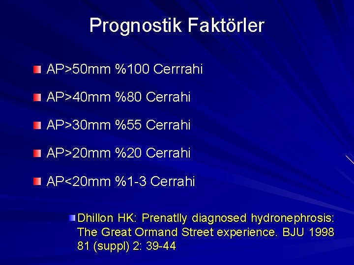 Prognostik Faktörler AP>50 mm %100 Cerrrahi AP>40 mm %80 Cerrahi AP>30 mm %55 Cerrahi