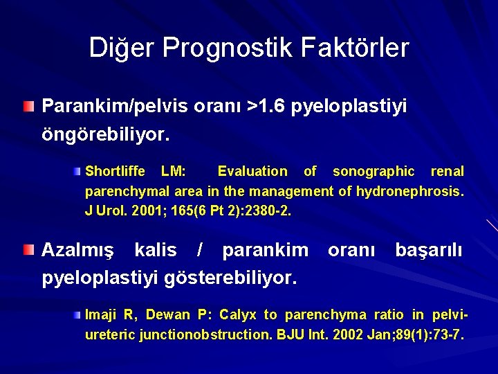 Diğer Prognostik Faktörler Parankim/pelvis oranı >1. 6 pyeloplastiyi öngörebiliyor. Shortliffe LM: Evaluation of sonographic