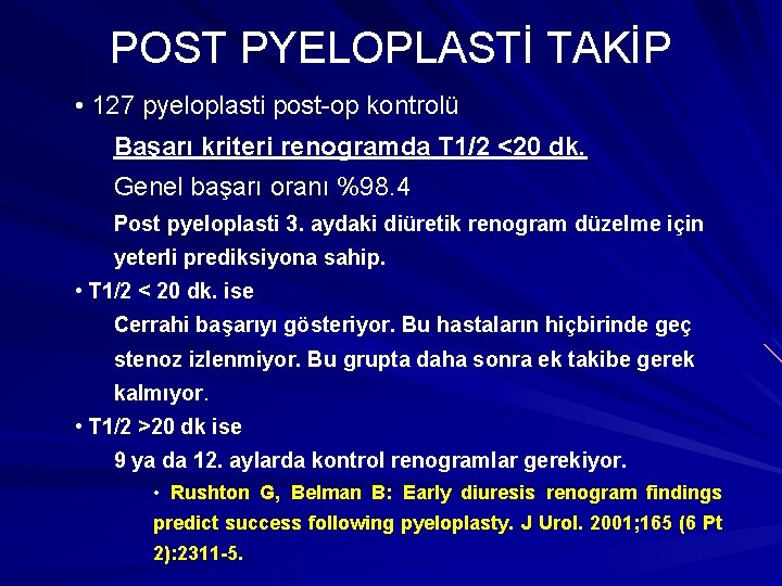 POST PYELOPLASTİ TAKİP • 127 pyeloplasti post-op kontrolü Başarı kriteri renogramda T 1/2 <20