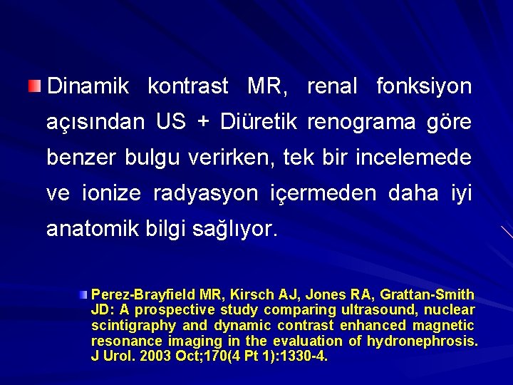 Dinamik kontrast MR, renal fonksiyon açısından US + Diüretik renograma göre benzer bulgu verirken,