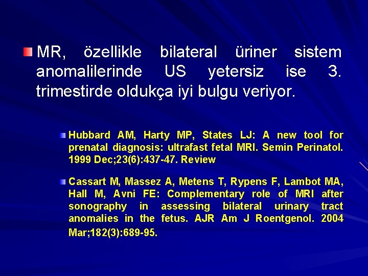 MR, özellikle bilateral üriner sistem anomalilerinde US yetersiz ise 3. trimestirde oldukça iyi bulgu