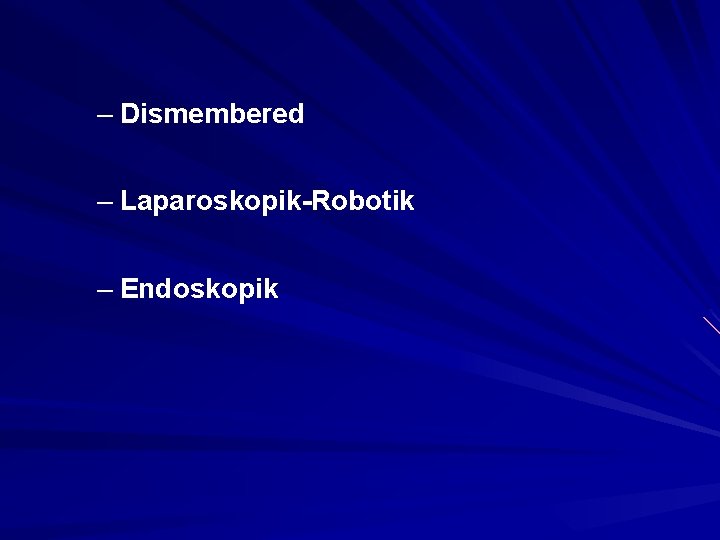 – Dismembered – Laparoskopik-Robotik – Endoskopik 